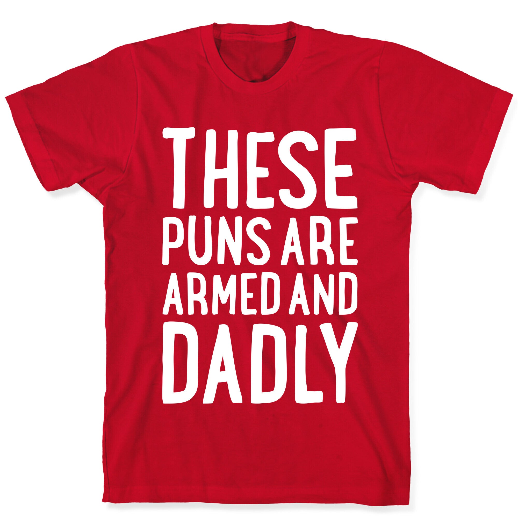 These Puns Are Armed And Dadly T-Shirt